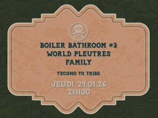 Boiler Bathroom #3 World Pleutre Family (Techno to tribe)
