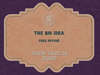 THE BIG IDEA (FUZZ PSYCHÉ) @LePoulpe