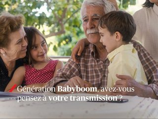 Génération Baby-Boom, avez-vous pensez à votre transmission ?